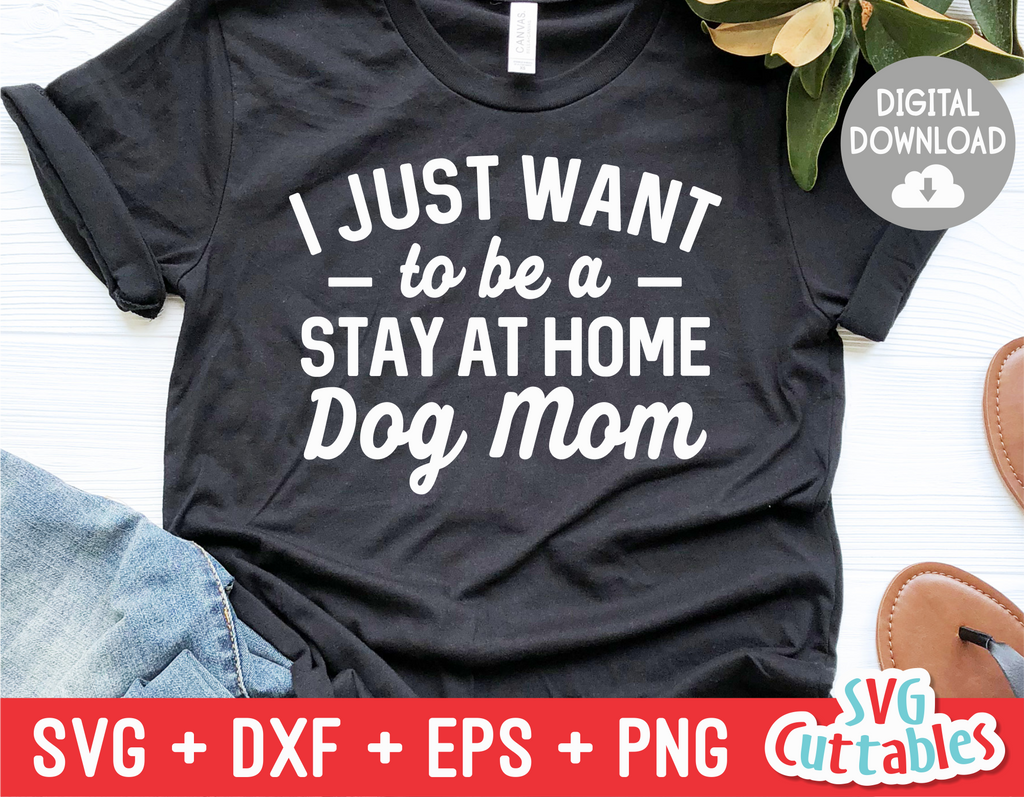 I Just Want To Be A Stay At Home Dog Mom svg - Funny Cut File