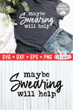 Funny SVG Cut File | Maybe Swearing Will Help