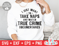 I Just Want To Take Naps And Watch True Crime | True Crime SVG Cut File