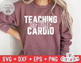 Teaching Is My Cardio | Teacher SVG Cut File