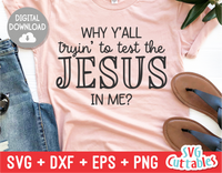 Why Y'all Tryin' To Test The Jesus In Me?  |  SVG Cut File