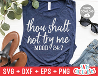 Thou Shalt Not Try Me Mood 24:7 | Sarcastic | SVG Cut File