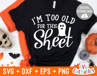 I'm Too Old For This Sheet  | Halloween SVG Cut File
