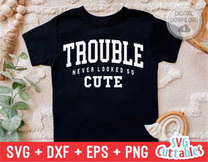 Trouble Never Looked So Cute | Toddler SVG Cut File