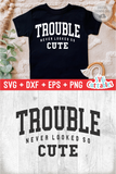 Trouble Never Looked So Cute | Toddler SVG Cut File