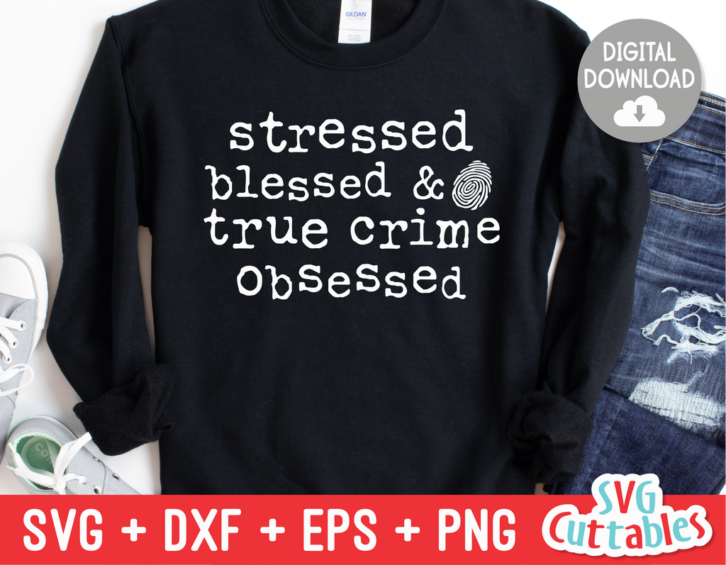 Stressed Blessed And True Crime Obsessed | True Crime SVG Cut File