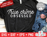 True Crime Obsessed | True Crime SVG Cut File