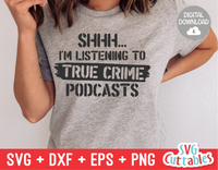 Shhh... I'm Listening To True Crime Podcasts | True Crime SVG Cut File