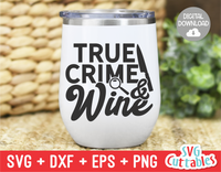 True Crime And Wine | True Crime SVG Cut File