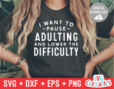 I Want To Pause Adulting | SVG Cut File