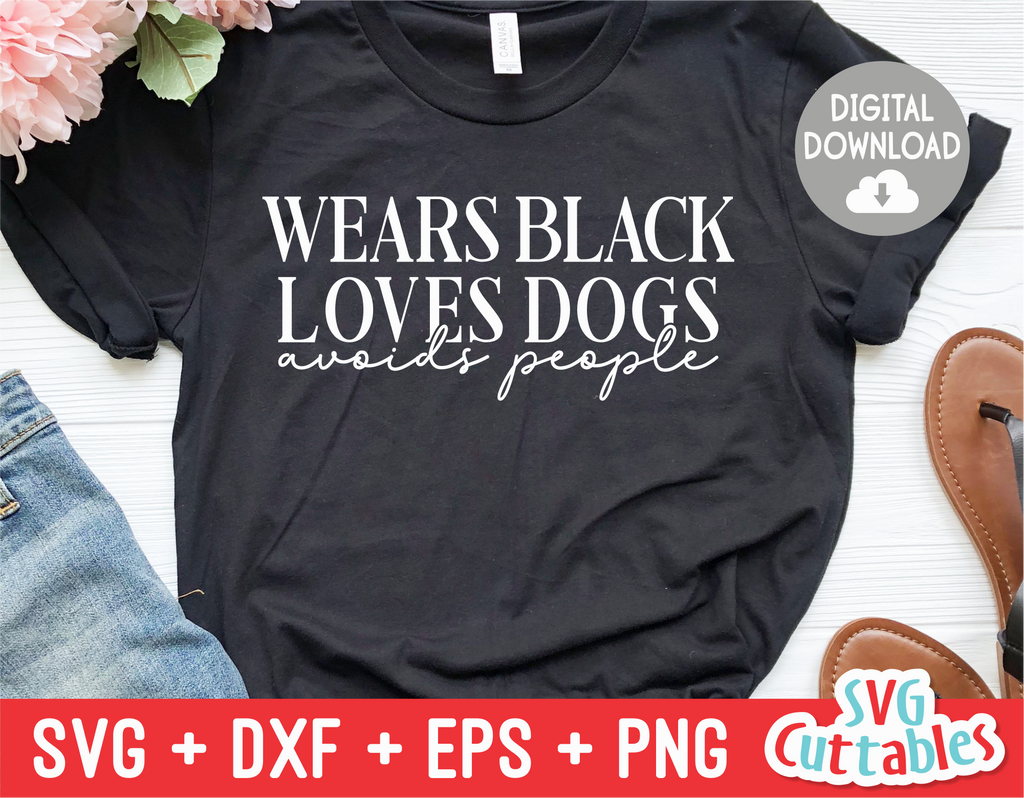 Wears Black Loves Dogs Avoids People | SVG Cut File