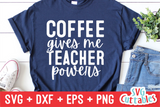 Coffee Gives Me Teacher Powers | Teacher SVG Cut File