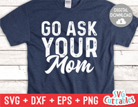 Go Ask Your Mom | Father's Day | SVG Cut File