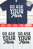 Go Ask Your Mom | Father's Day | SVG Cut File