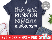 This Girl Runs On Caffeine And Sarcasm | Sarcastic | SVG Cut File
